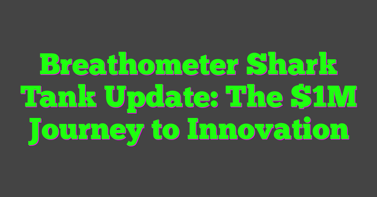 Breathometer Shark Tank Update: The $1M Journey to Innovation