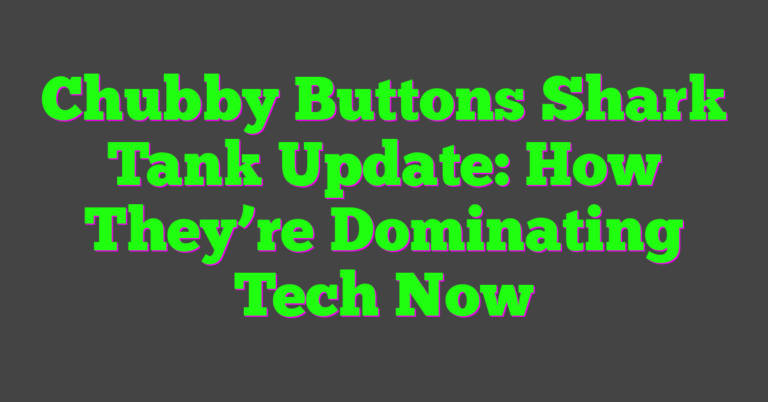 Chubby Buttons Shark Tank Update: How They're Dominating Tech Now