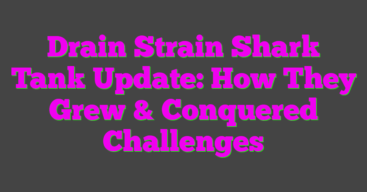 Drain Strain Shark Tank Update: How They Grew & Conquered Challenges