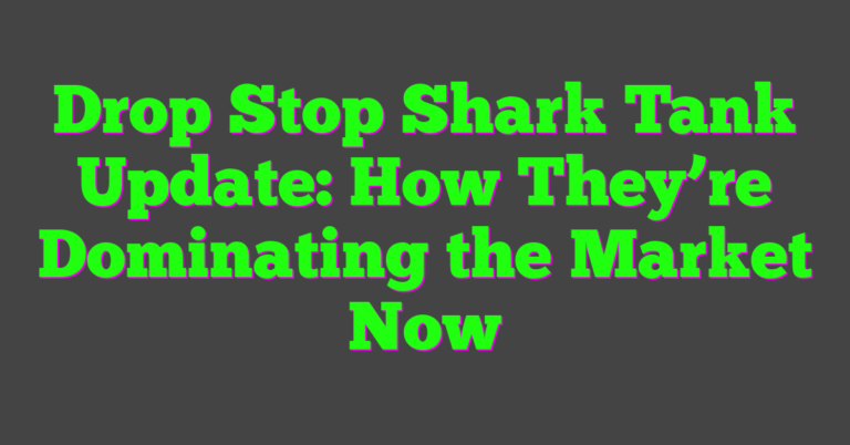 Drop Stop Shark Tank Update: How They're Dominating the Market Now