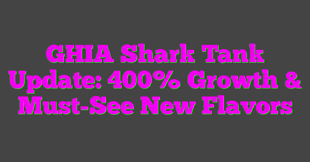 GHIA Shark Tank Update: 400% Growth & Must-See New Flavors