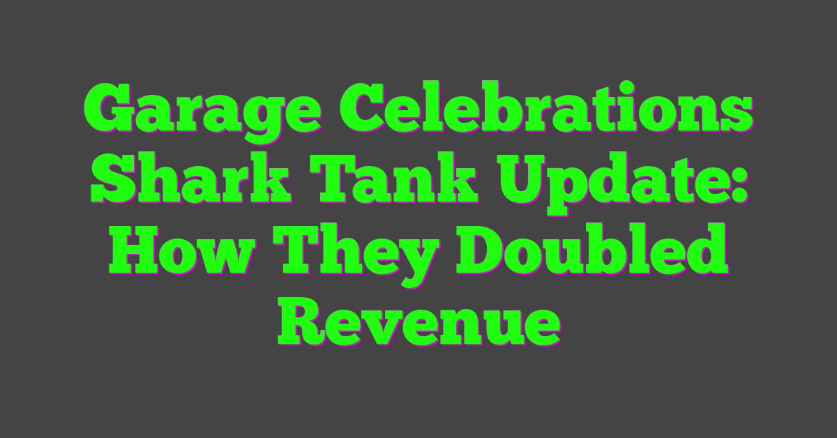 Garage Celebrations Shark Tank Update: How They Doubled Revenue