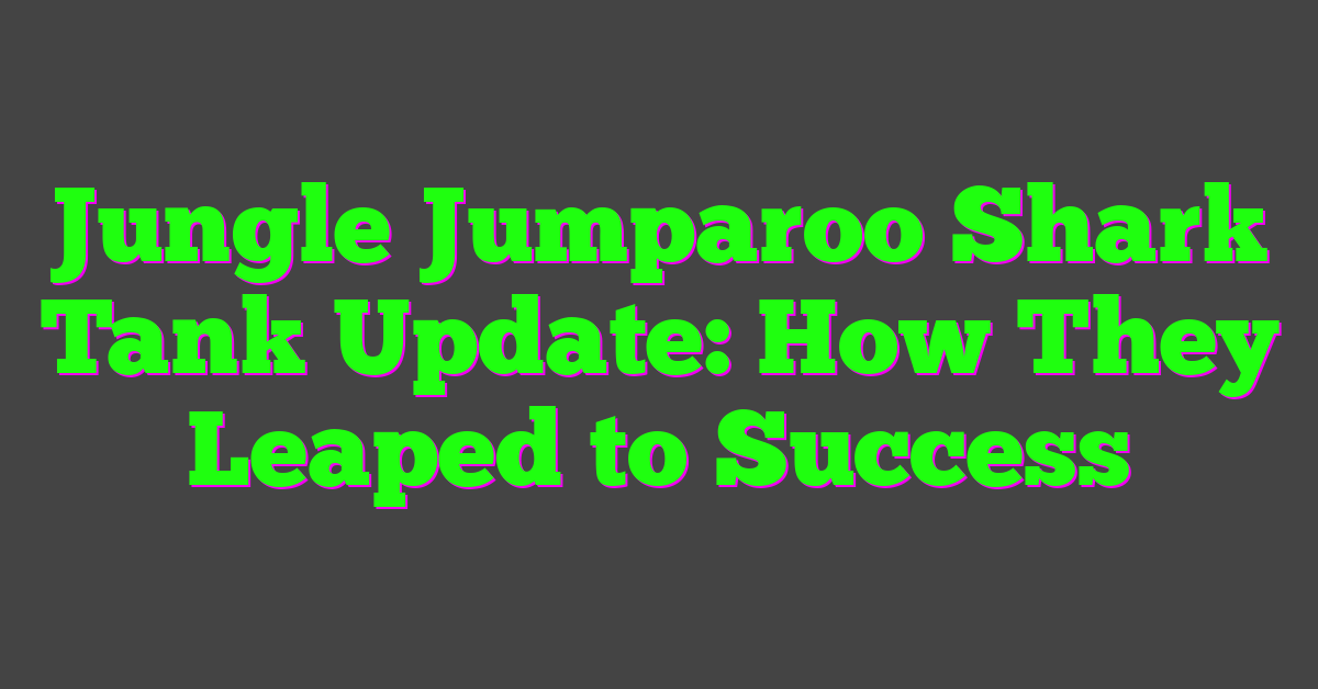 Jungle Jumparoo Shark Tank Update: How They Leaped to Success