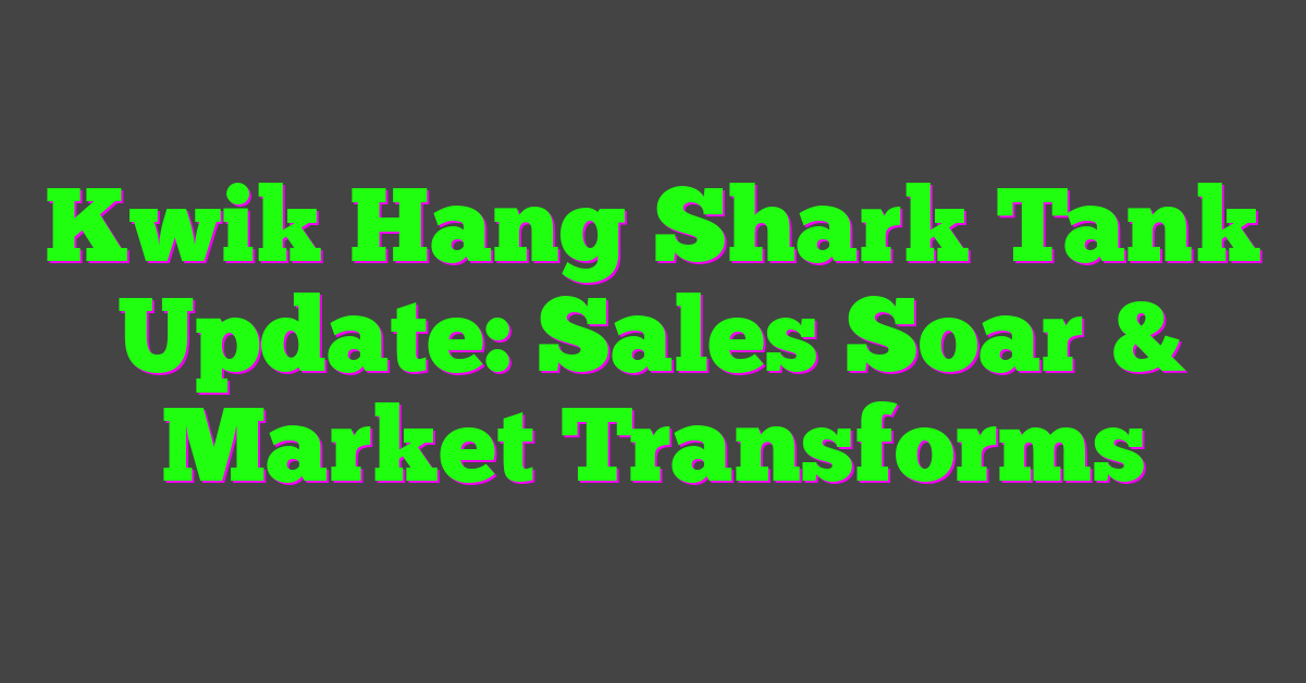 Kwik Hang Shark Tank Update: Sales Soar & Market Transforms