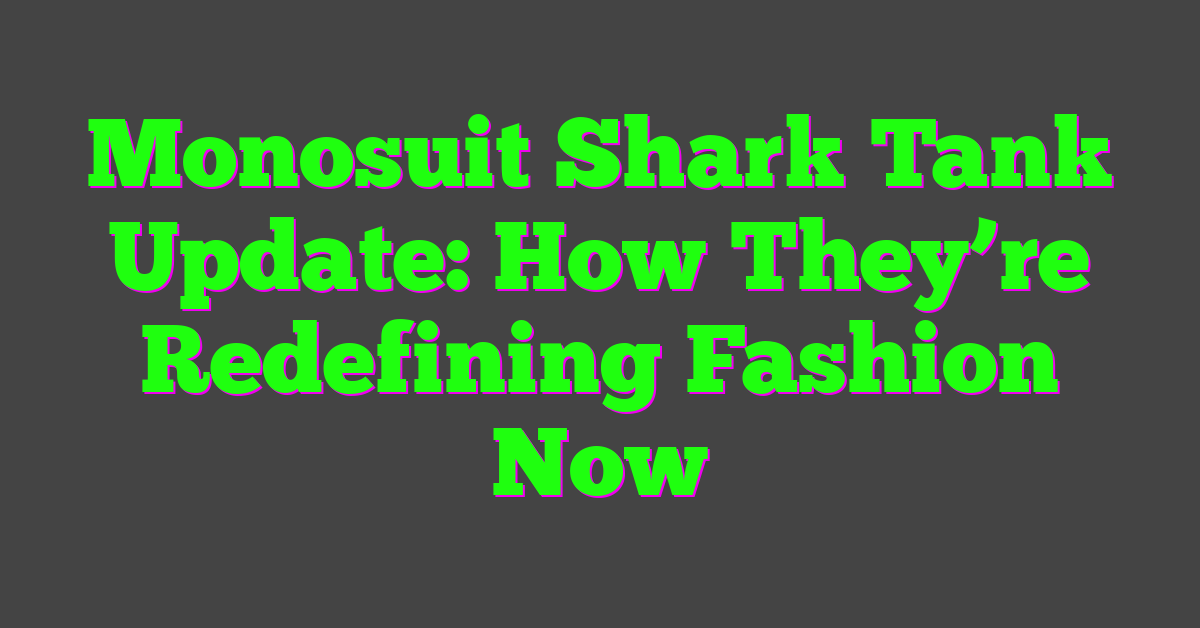 Monosuit Shark Tank Update: How They’re Redefining Fashion Now