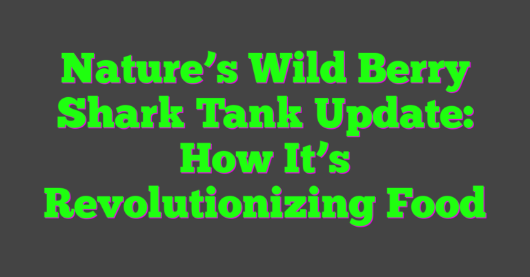 Nature's Wild Berry Shark Tank Update: How It's Revolutionizing Food