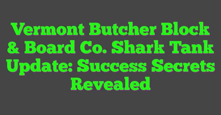Vermont Butcher Block & Board Co. Shark Tank Update: Success Secrets ...