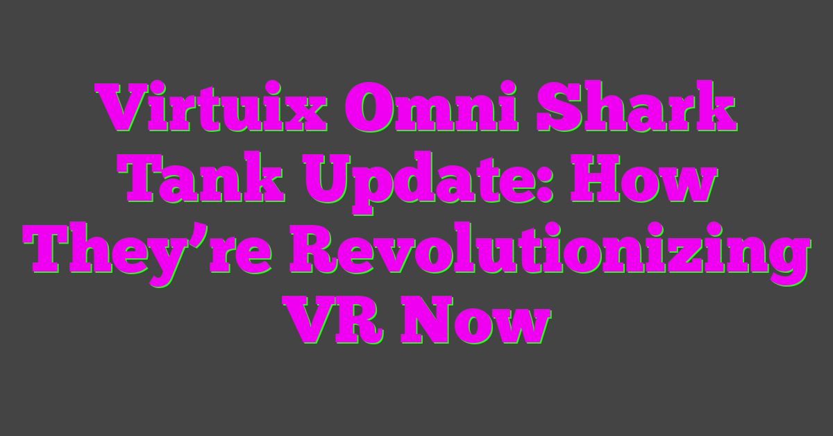 Virtuix Omni Shark Tank Update: How They’re Revolutionizing VR Now