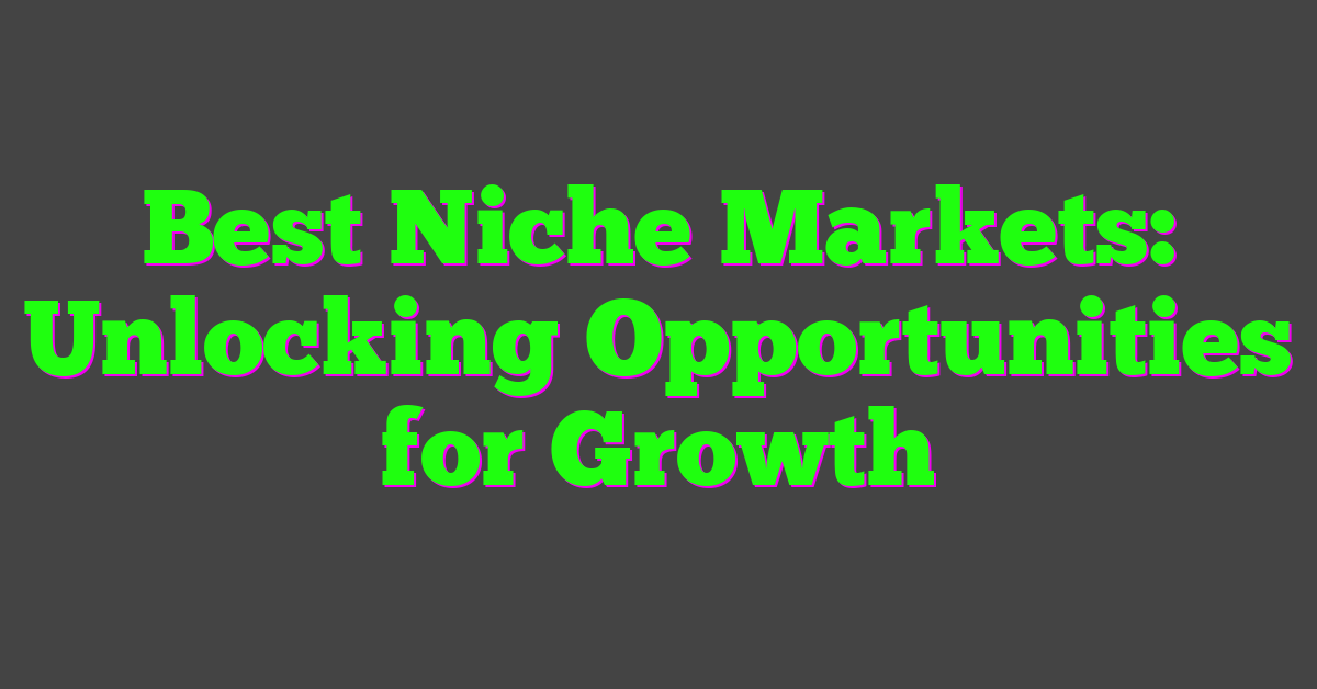 Best Niche Markets: Unlocking Opportunities for Growth