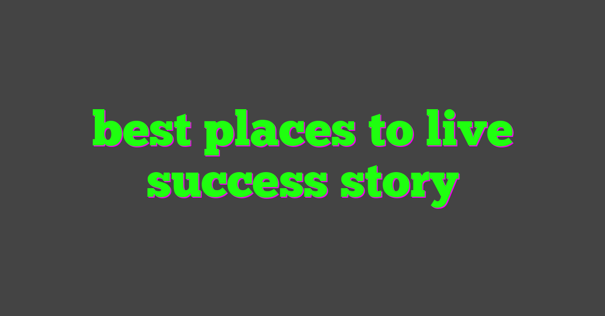 best places to live success story