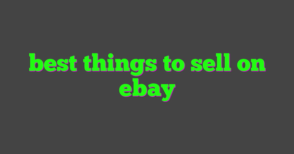 best things to sell on ebay