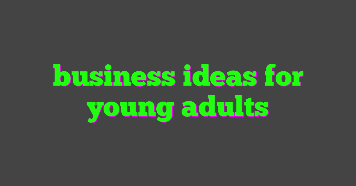 business ideas for young adults