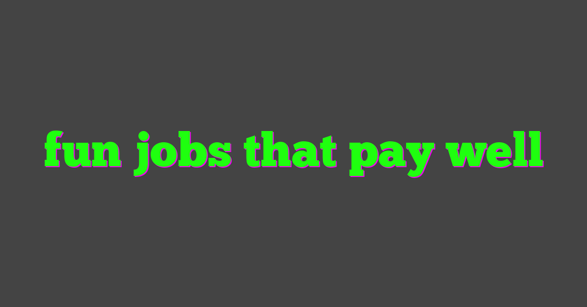 fun jobs that pay well