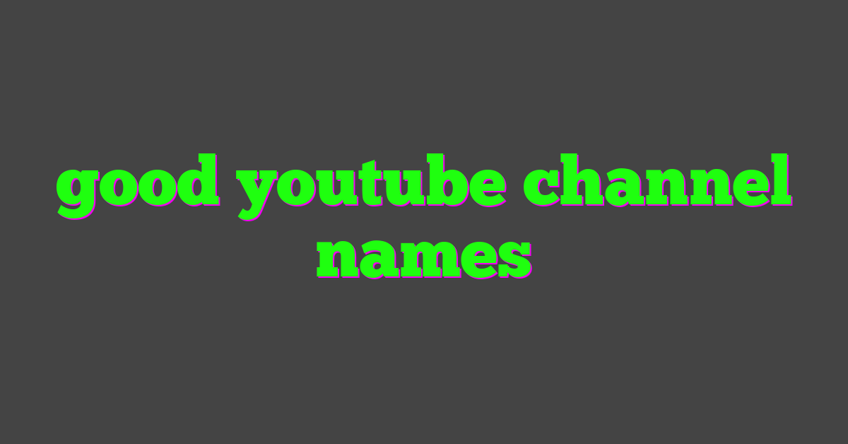 good youtube channel names