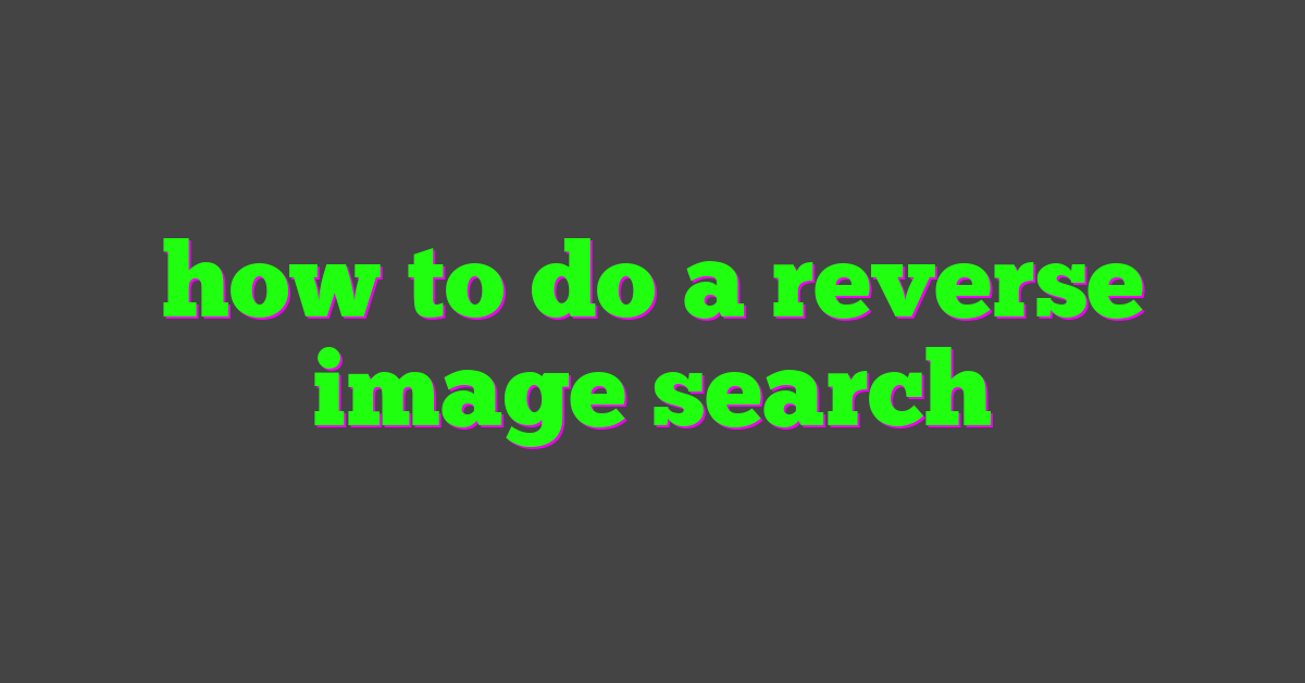 how to do a reverse image search