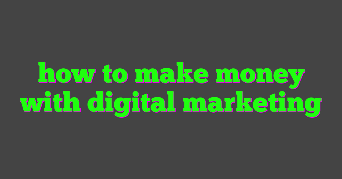 how to make money with digital marketing