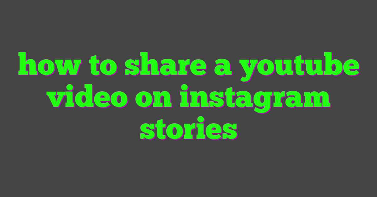 how to share a youtube video on instagram stories