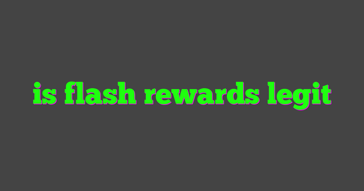 is flash rewards legit