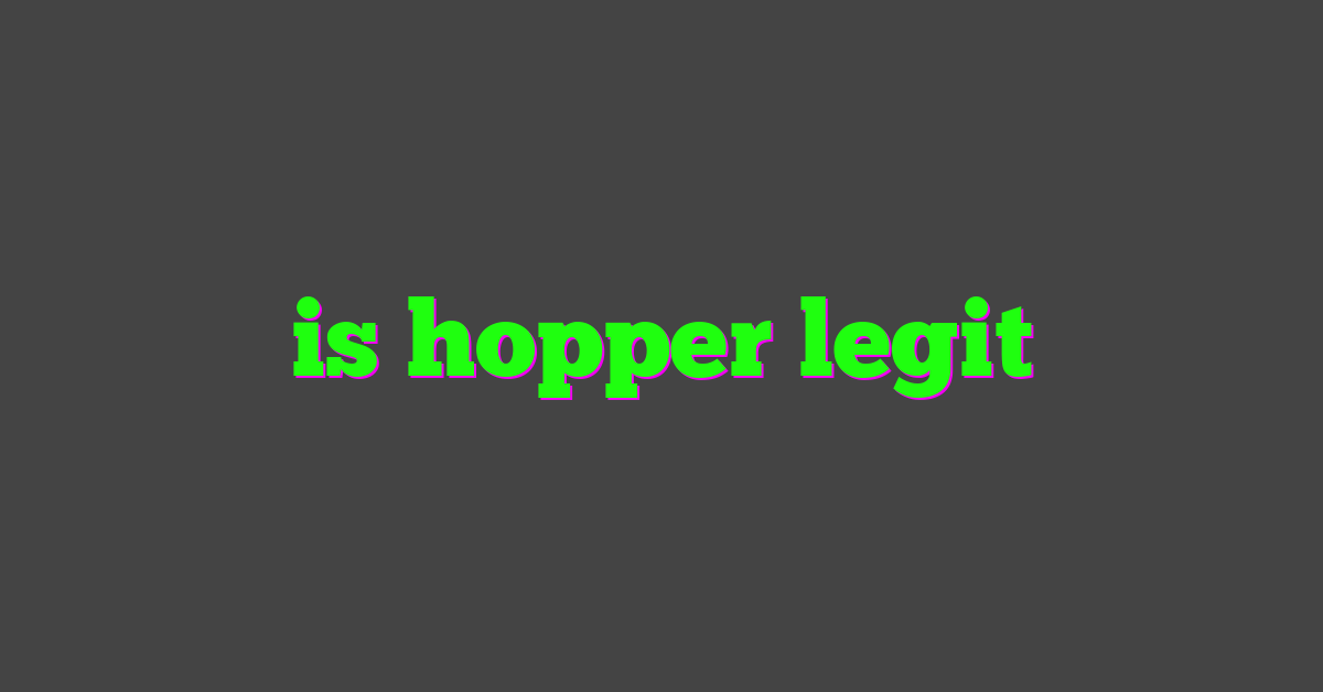 is hopper legit