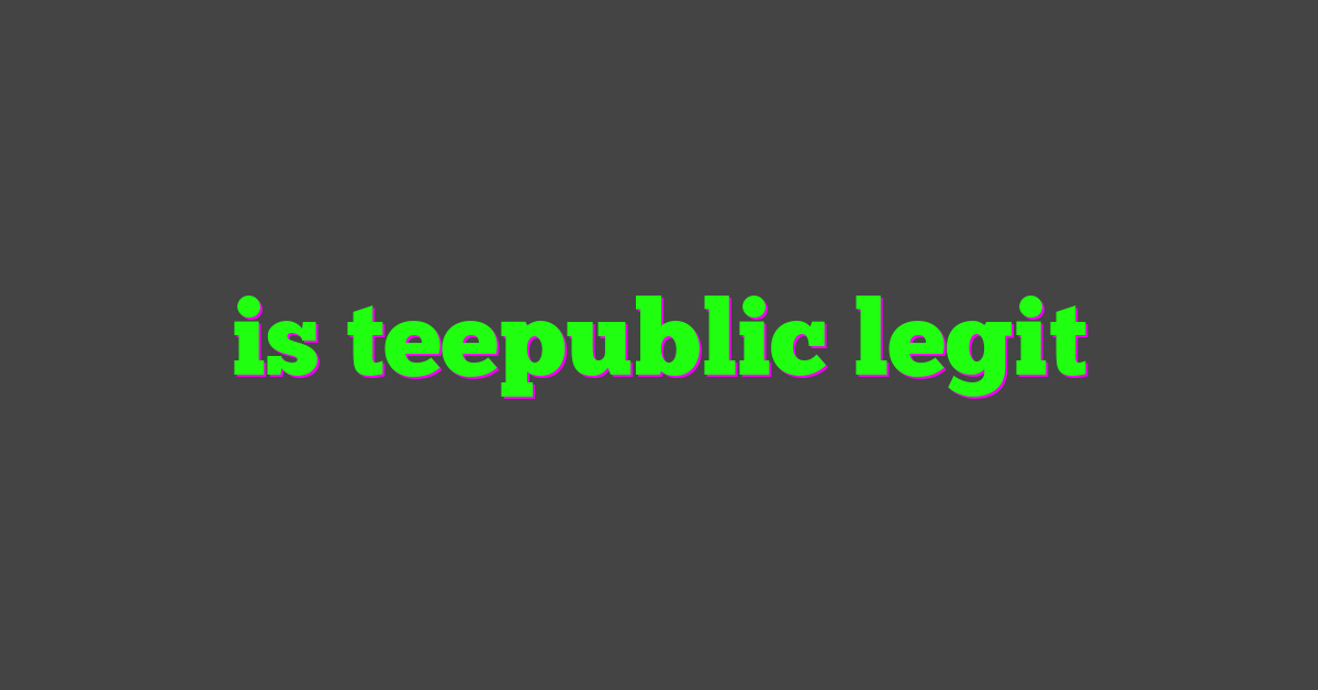 is teepublic legit