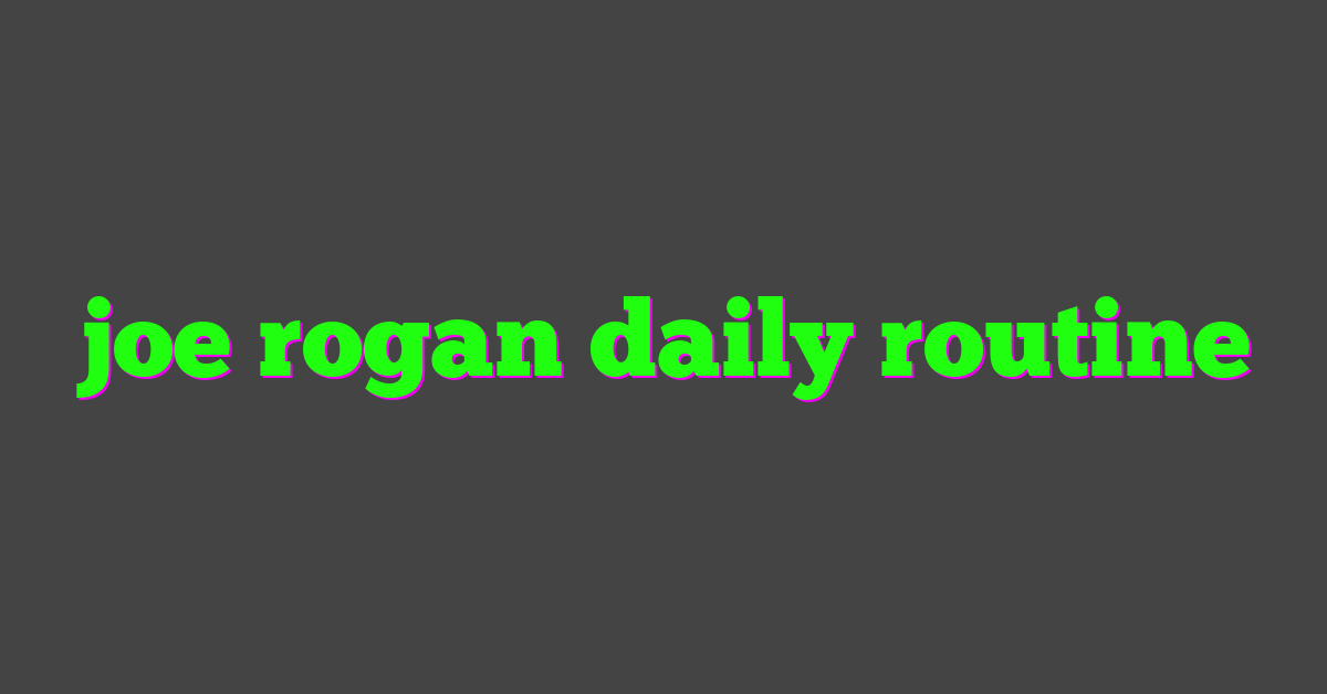 joe rogan daily routine