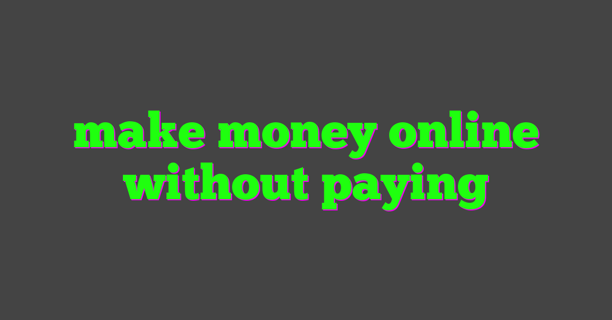 make money online without paying