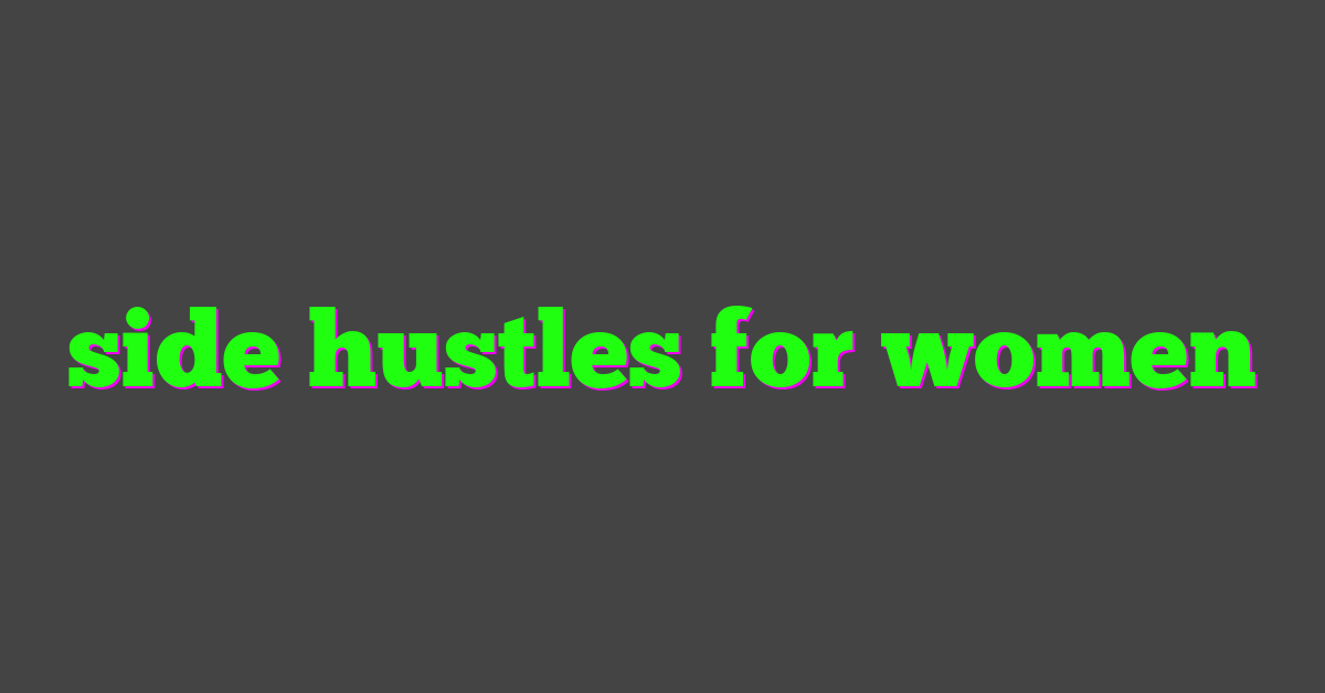 side hustles for women