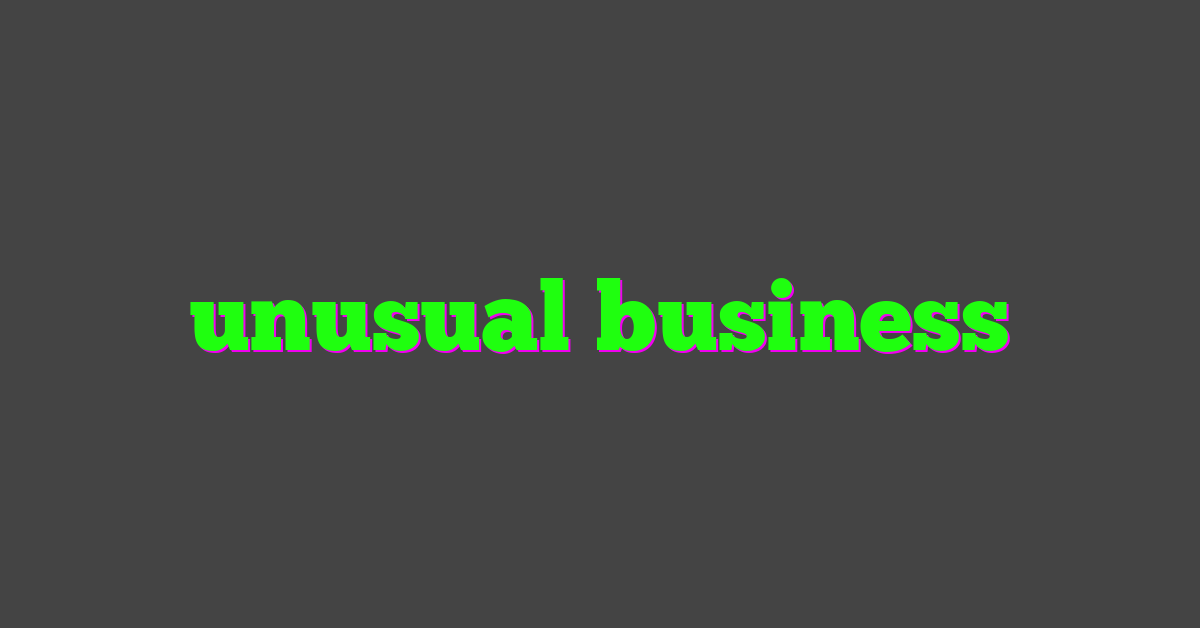 unusual business