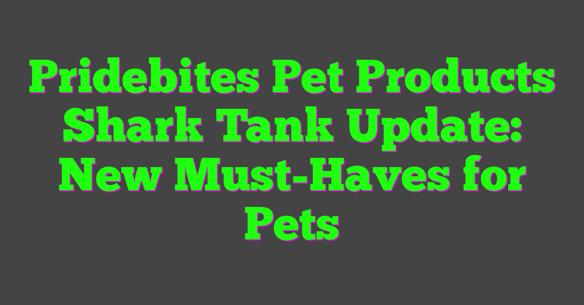 Pridebites Pet Products Shark Tank Update: New Must-Haves for Pets