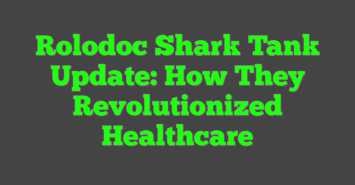 Rolodoc Shark Tank Update: How They Revolutionized Healthcare