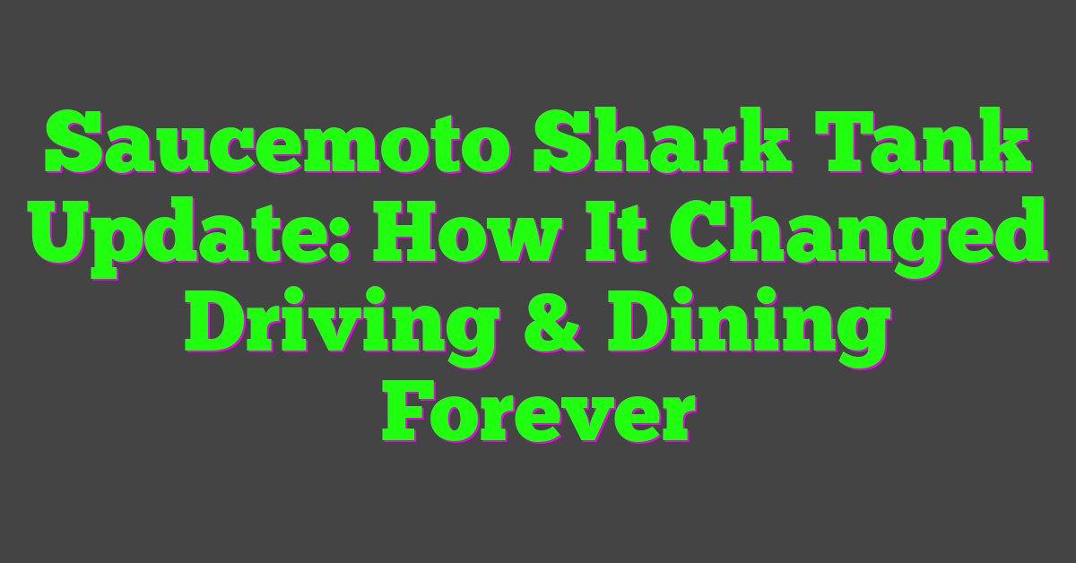 Saucemoto Shark Tank Update: How It Changed Driving & Dining Forever