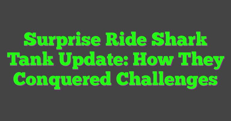 Surprise Ride Shark Tank Update: How They Conquered Challenges
