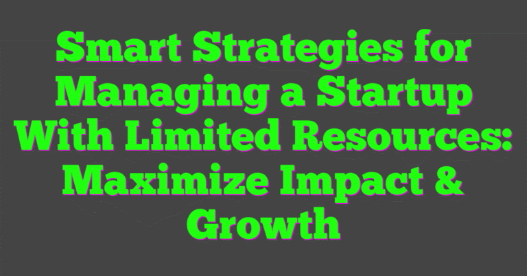 Smart Strategies for Managing a Startup With Limited Resources ...