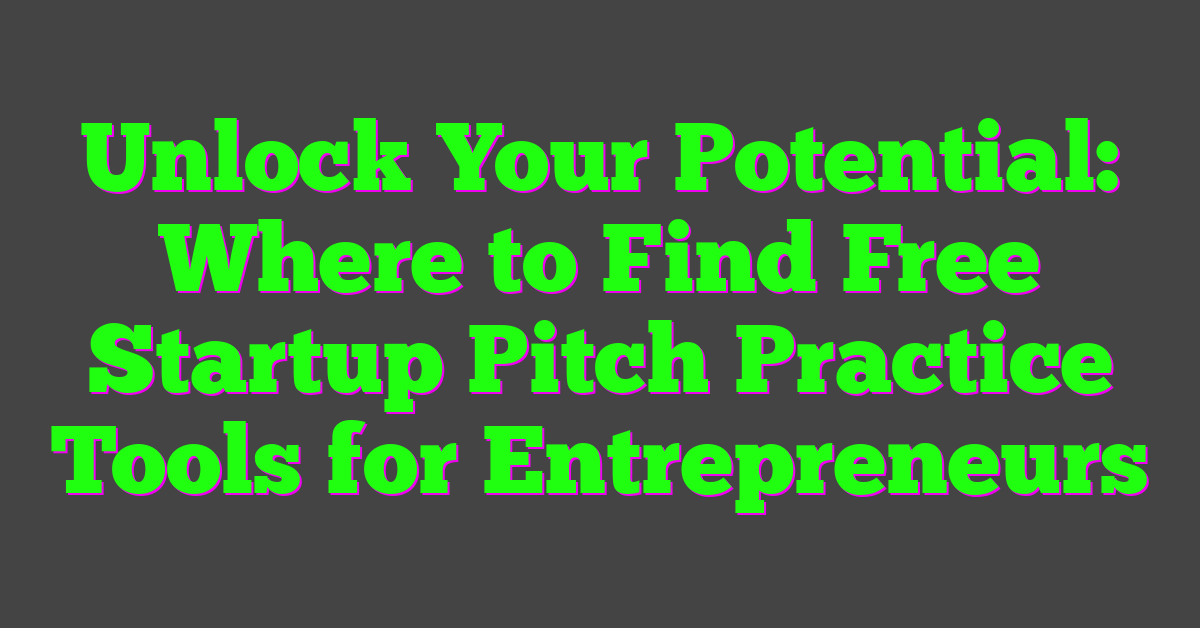 Unlock Your Potential: Where to Find Free Startup Pitch Practice Tools for Entrepreneurs