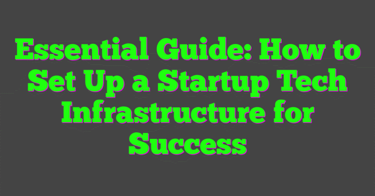Essential Guide: How to Set Up a Startup Tech Infrastructure for Success