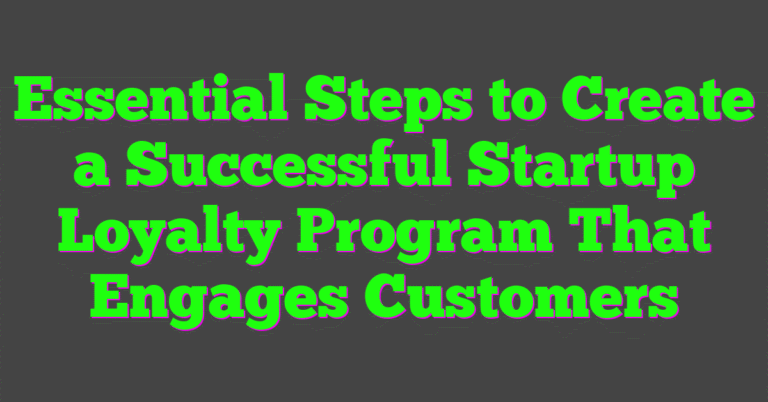 Essential Steps to Create a Successful Startup Loyalty Program That ...
