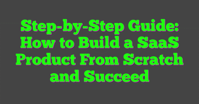Step-by-Step Guide: How to Build a SaaS Product From Scratch and Succeed