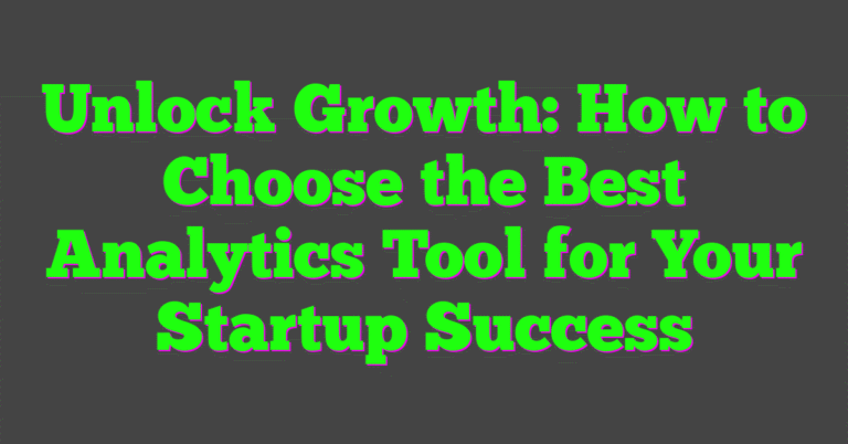 Unlock Growth: How to Choose the Best Analytics Tool for Your Startup ...