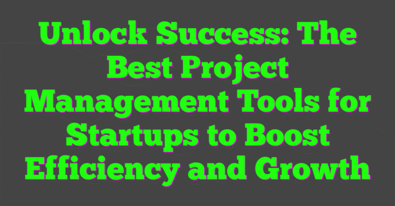 Unlock Success: The Best Project Management Tools for Startups to Boost ...